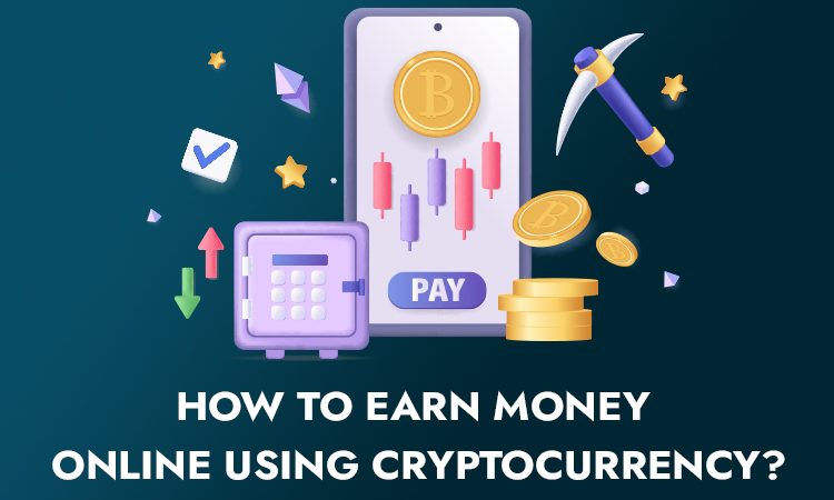 How to Earn Money Online Using Cryptocurrency?