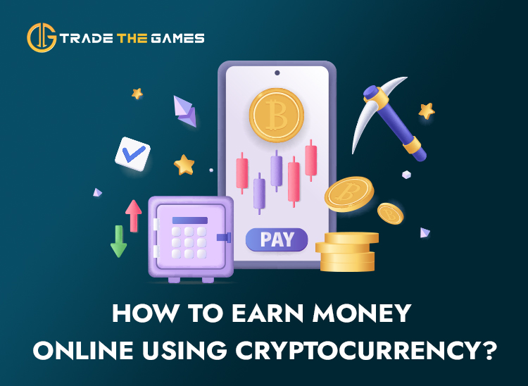 How to Earn Money Online Using Cryptocurrency? - Trade The Games