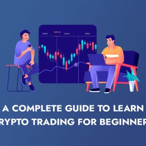 A Complete Guide to Learn Crypto Trading for Beginners