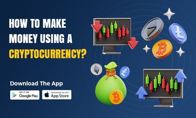 How To Make Money Using A Cryptocurrency?